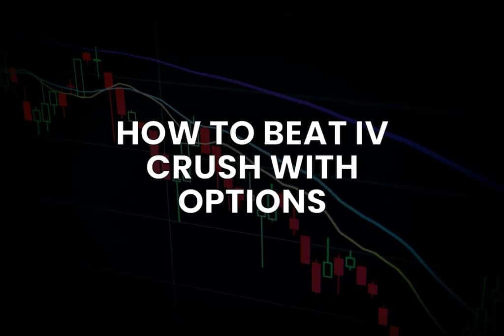 Implied Volatility Crush: How to Beat IV Crush with Options