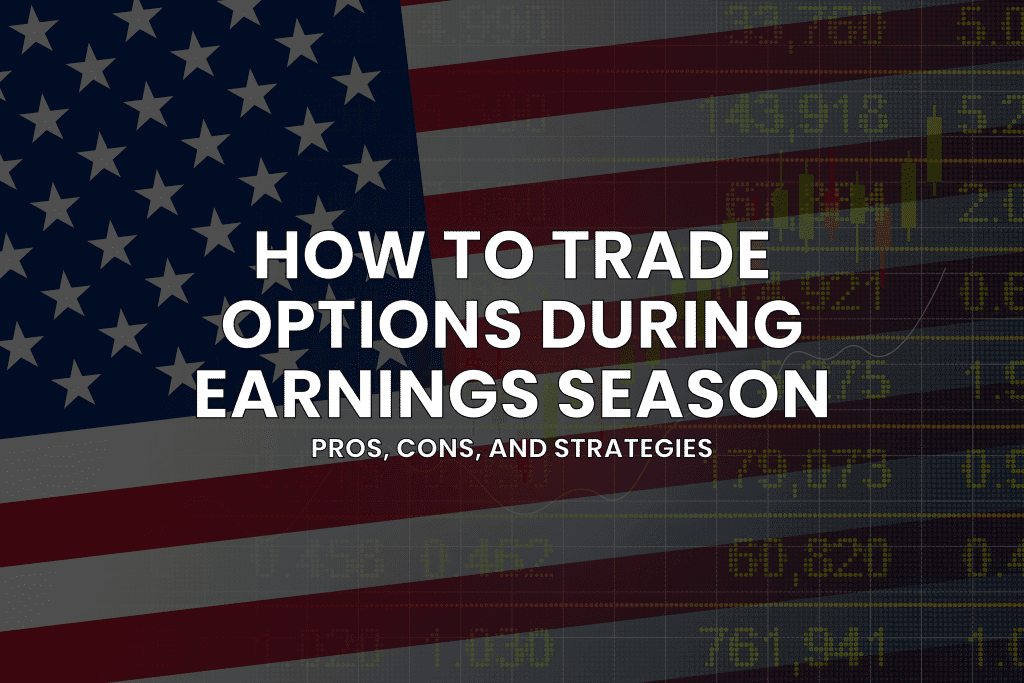 How to Trade Options During Earnings: Pros, Cons, and Strategies