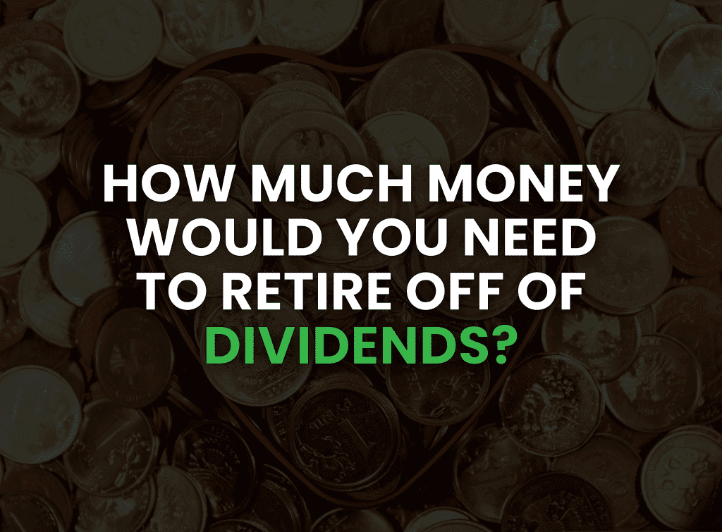 How Much Money Would You Need to Retire Off Stock Dividends?