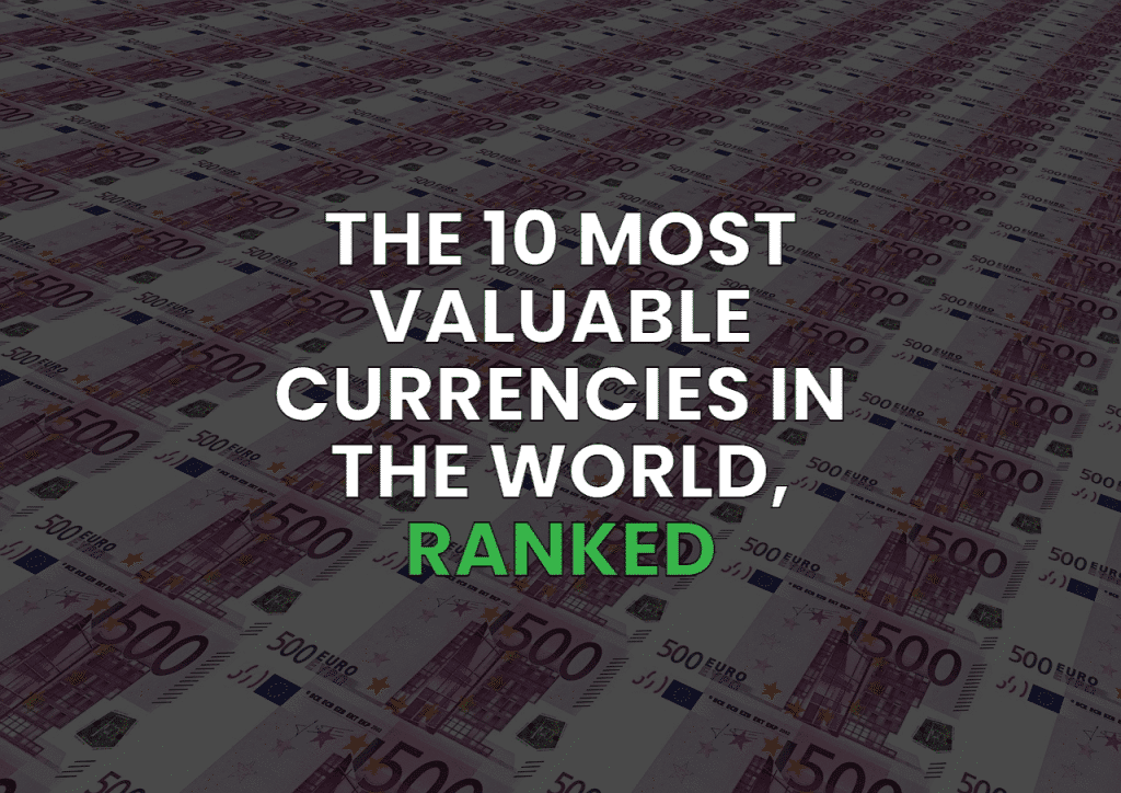10 Most Valuable Currencies — USD and EUR Aren’t #1
