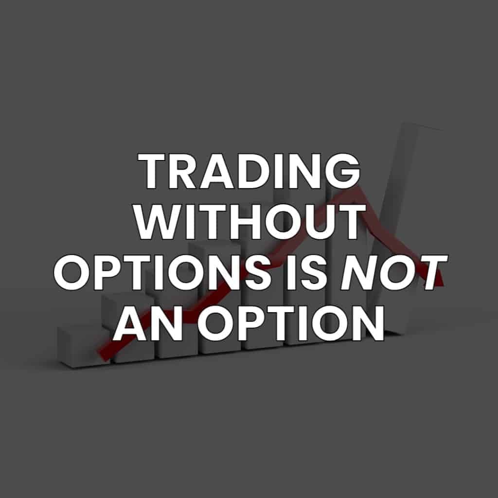 Trading Without Options is NOT an Option