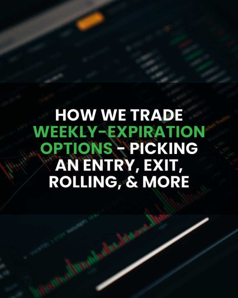 How We Trade Weekly-Expiration Options: Identifying Trades, Picking Entries, and Managing Trades