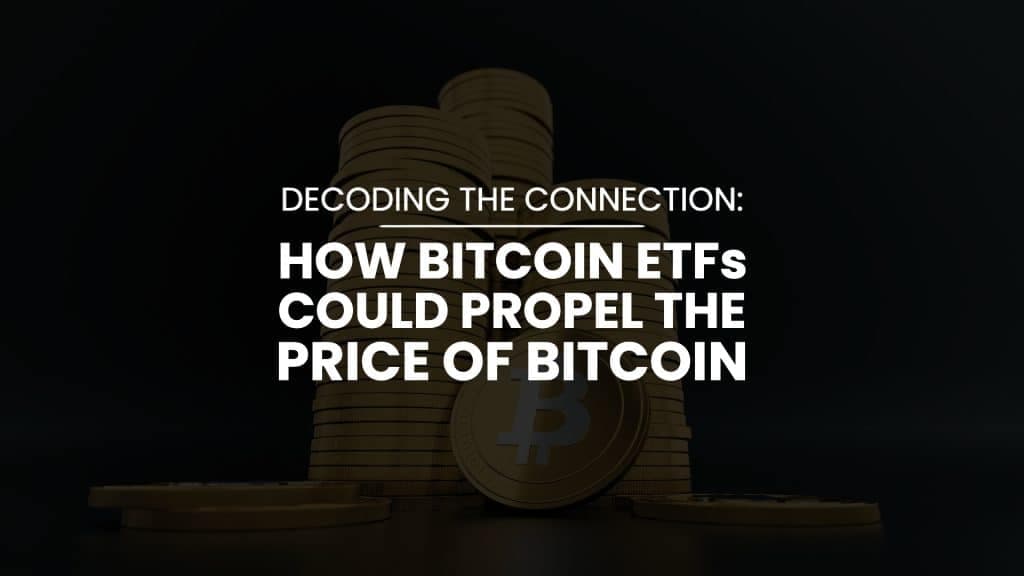 How Bitcoin ETFs Could Propel the Price of Bitcoin