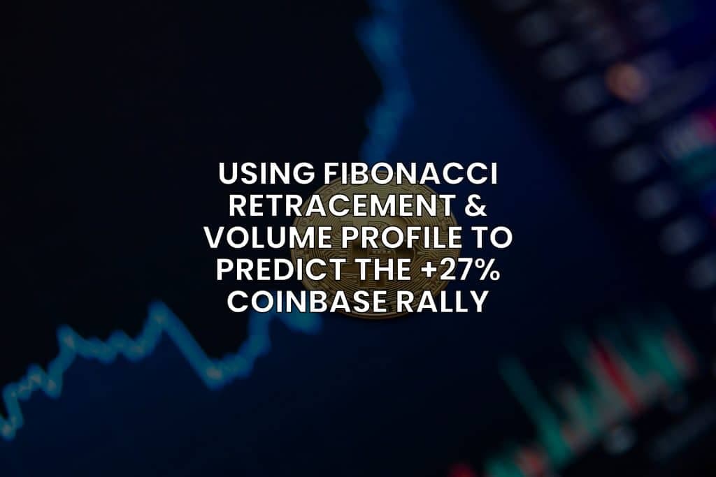 How We Used Technical Analysis to Predict the 27% 1-Week Rally in Coinbase (Fibonacci Retracement, Volume Profile)