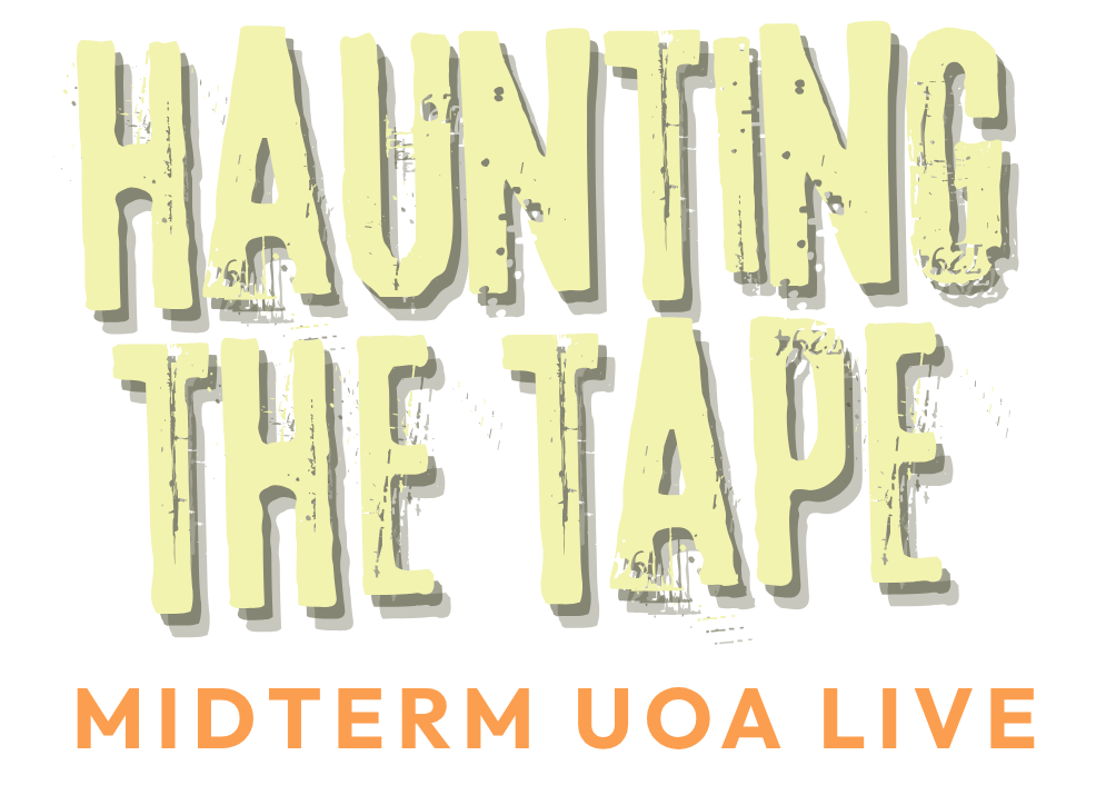 Haunting the Tape: Midterm UOA Live